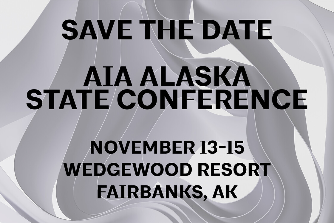 Save the date for the AIA Alaska State Conference at Wedgewood Resort, Fairbanks.